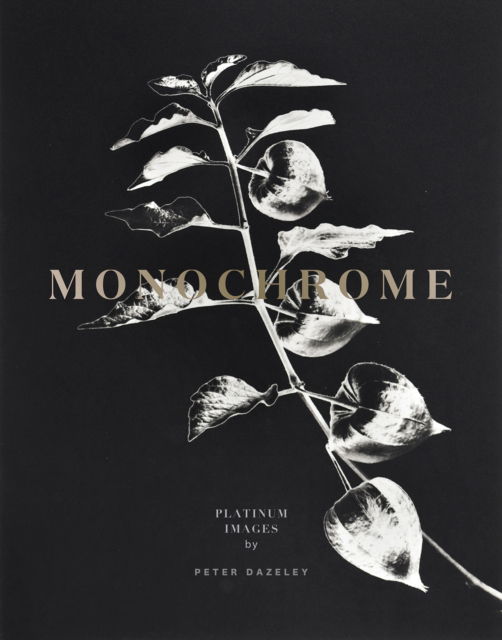 Monochrome: Platinum Prints - Peter Dazeley - Books - Trope Publishing Co. - 9781951963200 - October 26, 2023