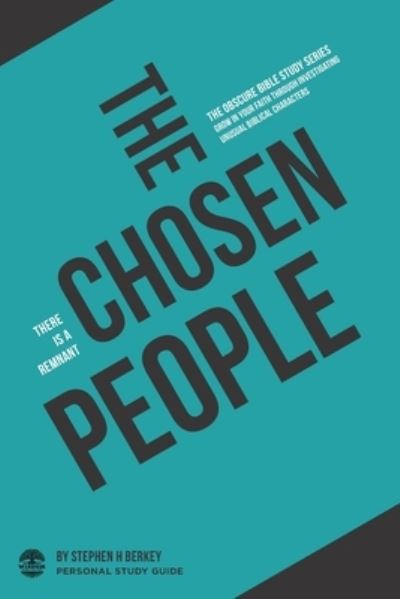 The Chosen People: There is a remnant - Personal Study Guide - The Obscure Bible Study - Stephen H Berkey - Bücher - Get Wisdom Publishing - 9781952359200 - 23. August 2020