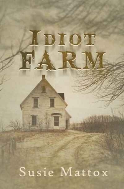 Cover for Susie Mattox · Idiot Farm (Paperback Book) (2020)