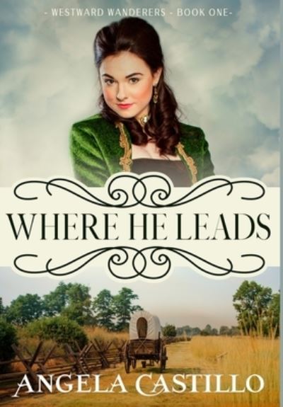 Cover for Angela Castillo · Westward Wanderers-Book 1 : Where He Leads (Hardcover Book) (2020)