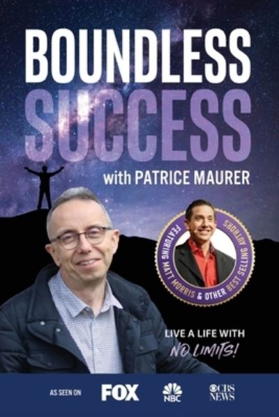 Boundless Success with Patrice Maurer - Patrice Maurer - Kirjat - Success Publishing, LLC - 9781955176200 - keskiviikko 12. toukokuuta 2021