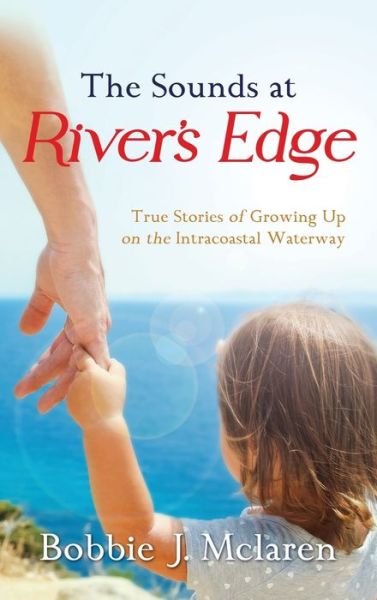 Sounds at River's Edge - Bobbie J. McLaren - Books - ReadersMagnet - 9781959165200 - August 24, 2022