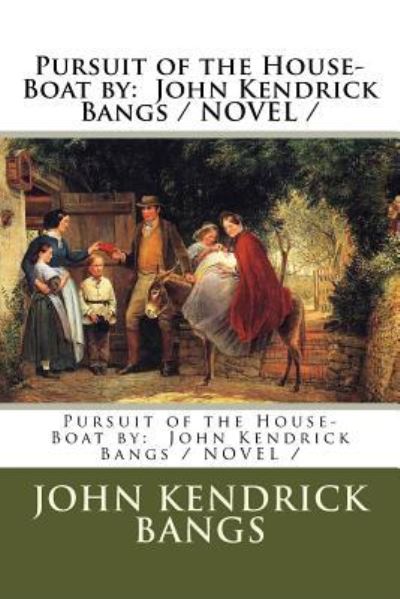 Pursuit of the House-Boat by - John Kendrick Bangs - Books - Createspace Independent Publishing Platf - 9781976544200 - September 19, 2017