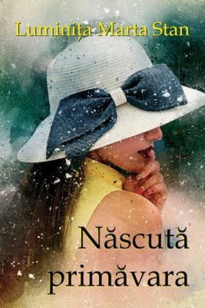 Cover for Luminita Marta Stan · Nascuta Primavara (Paperback Book) (2017)