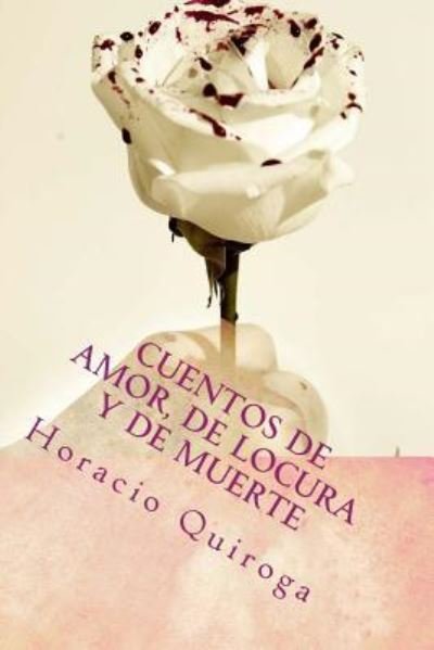 Cover for Horacio Quiroga · Cuentos de amor, de locura y de muerte (Paperback Book) (2017)