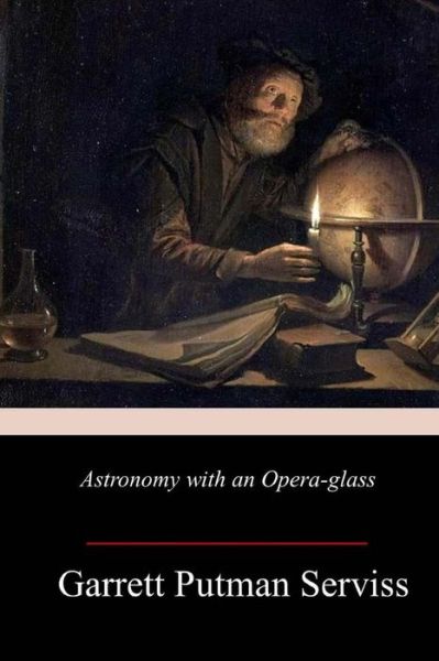 Cover for Garrett Putman Serviss · Astronomy with an Opera-glass (Paperback Book) (2018)