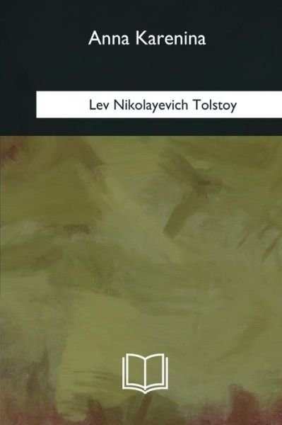 Anna Karenina - Leo Tolstoy - Books - Createspace Independent Publishing Platf - 9781985032200 - February 12, 2018
