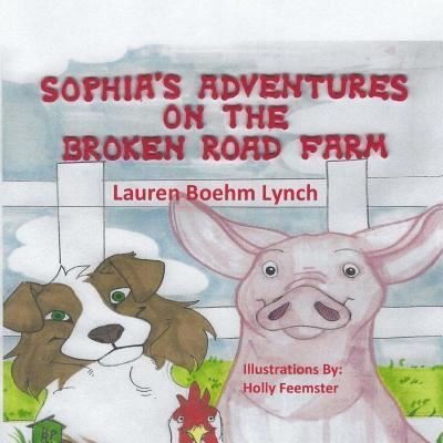 Cover for Lauren Boehm Lynch · Sophia's Adventures on the Broken Road Farm (Pocketbok) (2018)