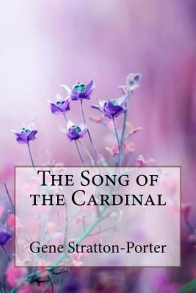 Cover for Gene Stratton-Porter · The Song of the Cardinal Gene Stratton-Porter (Paperback Book) (2018)