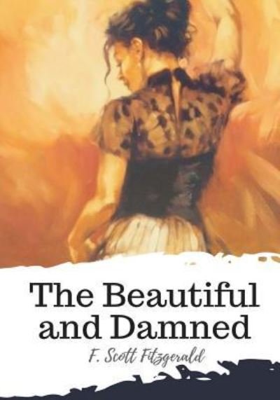 The Beautiful and Damned - F Scott Fitzgerald - Książki - Createspace Independent Publishing Platf - 9781987674200 - 11 kwietnia 2018