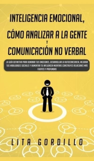 Cover for Lita Gordillo · Inteligencia Emocional, Como Analizar a la Gente, y Comunicacion No Verbal (Inbunden Bok) (2020)