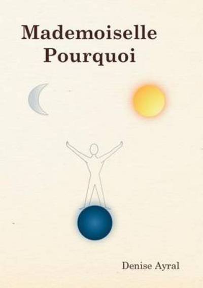 Cover for Ayral · Mademoiselle pourquoi (Bok) (2015)