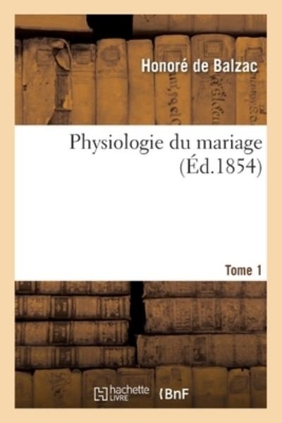 Cover for Honoré de Balzac · Physiologie Du Mariage. Tome 1 (Taschenbuch) (2021)