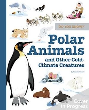 Cover for Pascale Hedelin · Do You Know?: Polar Animals and Other Cold-Climate Creatures - Do You Know? (Hardcover bog) (2023)