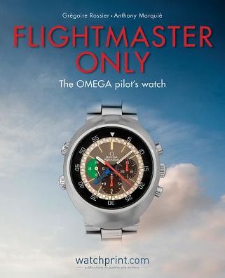 Cover for Gregoire Rossier · Flightmaster Only: The OMEGA Pilot's Watch (Hardcover Book) (2018)