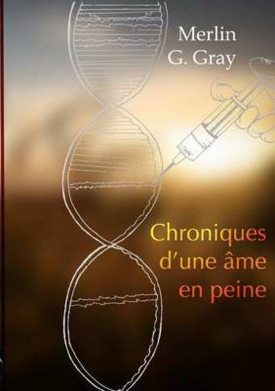 Cover for Merlin Gideon Gray · Chroniques D'Une AME En Peine (Paperback Book) (2016)