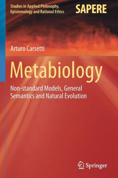 Cover for Arturo Carsetti · Metabiology: Non-standard Models, General Semantics and Natural Evolution - Studies in Applied Philosophy, Epistemology and Rational Ethics (Pocketbok) [1st ed. 2020 edition] (2020)