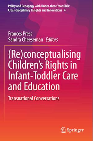 Cover for Frances Press · (Re)conceptualising Children’s Rights in Infant-Toddler Care and Education: Transnational Conversations - Policy and Pedagogy with Under-three Year Olds: Cross-disciplinary Insights and Innovations (Paperback Book) [2022 edition] (2023)