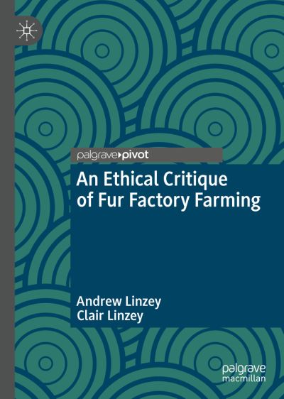 Cover for Andrew Linzey · An Ethical Critique of Fur Factory Farming - The Palgrave Macmillan Animal Ethics Series (Hardcover Book) [1st ed. 2022 edition] (2022)