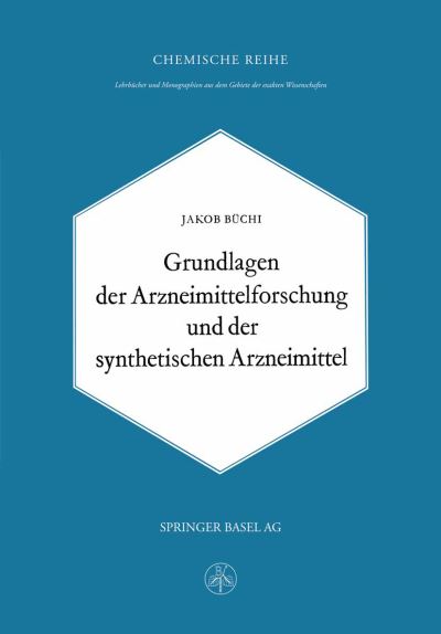 Cover for J Buchi · Grundlagen Der Arzneimittelforschung Und Der Synthetischen Arzneimittel (Paperback Book) [Softcover Reprint of the Original 1st 1963 edition] (2014)