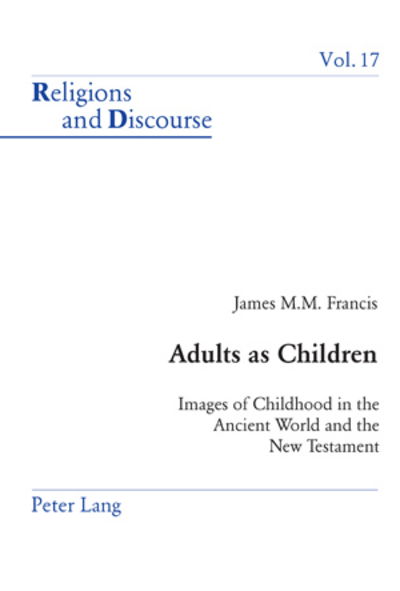 Cover for James M. M. Francis · Adults as Children: Images of Childhood in the Ancient World and the New Testament - Religions and Discourse (Taschenbuch) (2006)