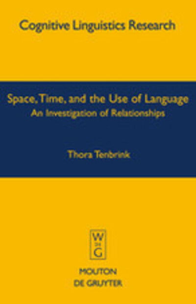 Cover for Thora Tenbrink · Space, Time, and the Use of Language: an Investigation of Relationships (Cognitive Linguistics Research) (Hardcover Book) (2007)