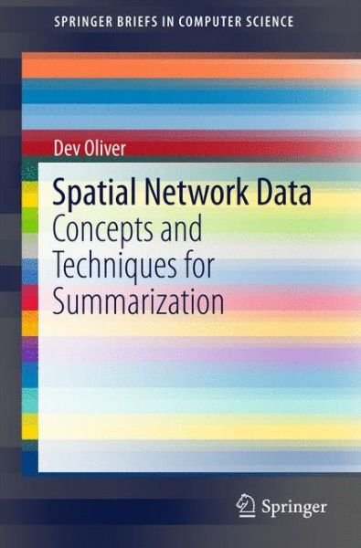 Cover for Dev Oliver · Spatial Network Data: Concepts and Techniques for Summarization - SpringerBriefs in Computer Science (Paperback Bog) [1st ed. 2016 edition] (2016)