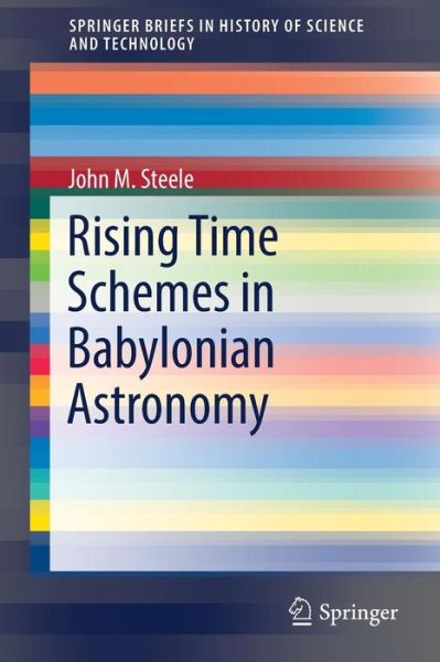 Cover for John M. Steele · Rising Time Schemes in Babylonian Astronomy - SpringerBriefs in History of Science and Technology (Pocketbok) [1st ed. 2017 edition] (2017)