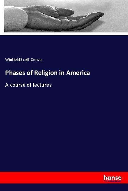 Cover for Crowe · Phases of Religion in America (Book)