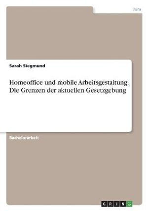 Cover for Sarah Siegmund · Homeoffice und mobile Arbeitsgestaltung. Die Grenzen der aktuellen Gesetzgebung (Paperback Book) (2021)