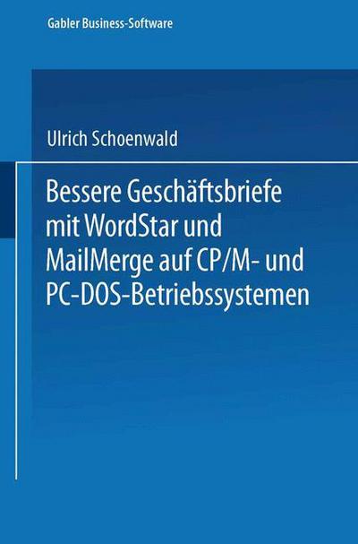 Ulrich Schoenwald · Bessere Geschaftsbriefe Mit WordStar Und Mailmerge: Auf Cp/M- Und Pc-Dos-Betriebssystemen (Paperback Book) [1986 edition] (1986)