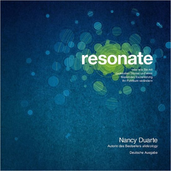 Cover for Nancy Duarte · Resonate: Oder Wie Sie Mit Packenden Storys Und Einer Fesselnden Inszenierung Ihr Publikum Verandern (Paperback Book) (2011)