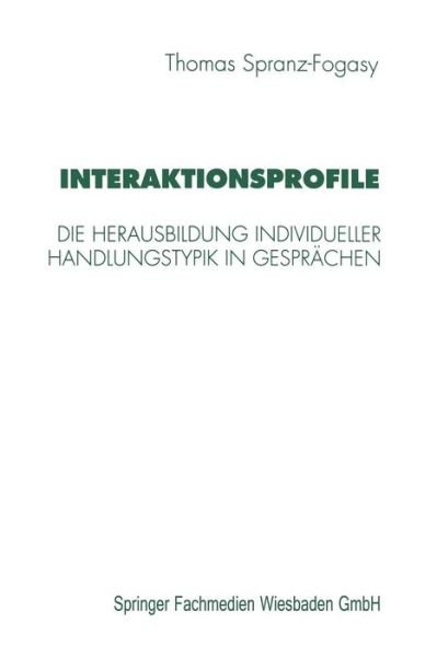 Cover for Spranz-Fogasy, Thomas (IDS Mannheim) · Interaktionsprofile: Die Herausbildung Individueller Handlungstypik in Gesprachen (Taschenbuch) [1997 edition] (1997)
