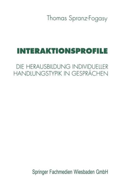 Cover for Spranz-Fogasy, Thomas (IDS Mannheim) · Interaktionsprofile: Die Herausbildung Individueller Handlungstypik in Gesprachen (Paperback Book) [1997 edition] (1997)