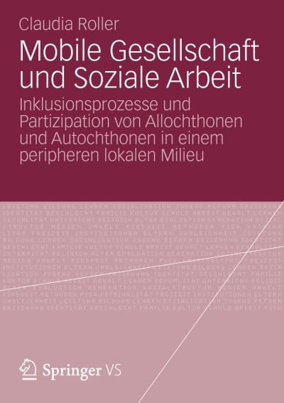 Cover for Claudia Roller · Mobile Gesellschaft Und Soziale Arbeit: Inklusionsprozesse Und Partizipation Von Allochthonen Und Autochthonen in Einem Peripheren Lokalen Milieu (Paperback Book) [2012 edition] (2012)