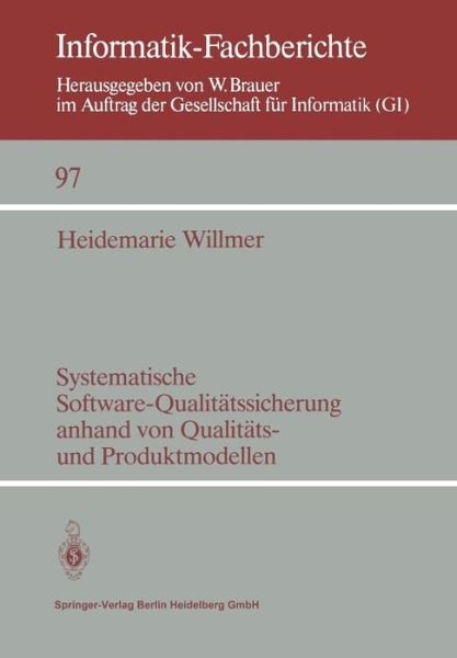 Cover for Heidemarie Willmer · Systematische Software-Qualitatssicherung Anhand Von Qualitats- Und Produktmodellen - Informatik-Fachberichte (Paperback Book) [German edition] (1985)