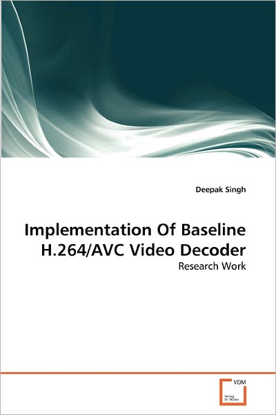 Implementation of Baseline H.264/avc Video Decoder: Research Work - Deepak Singh - Books - VDM Verlag Dr. Müller - 9783639335200 - February 18, 2011