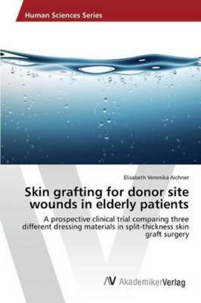 Cover for Aichner Elisabeth Veronika · Skin Grafting for Donor Site Wounds in Elderly Patients (Pocketbok) (2015)