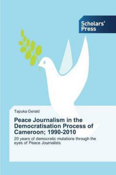 Cover for Gerald Tapuka · Peace Journalism in the Democratisation Process of Cameroon; 1990-2010 (Paperback Book) (2015)