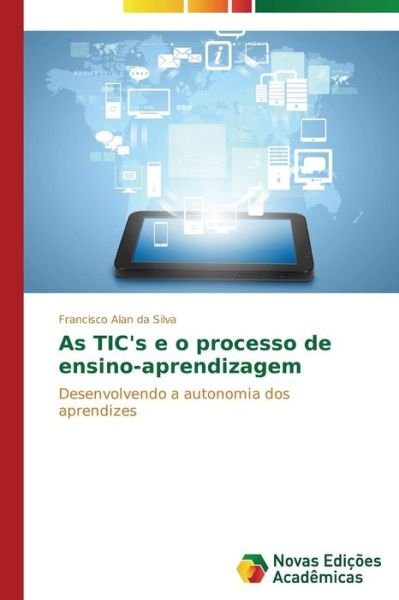 Cover for Da Silva Francisco Alan · As Tic's E O Processo De Ensino-aprendizagem (Pocketbok) [Portuguese edition] (2014)