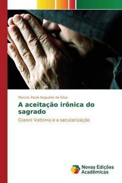 Cover for Nogueira Da Silva Marcos Paulo · A Aceitacao Ironica Do Sagrado (Pocketbok) (2015)