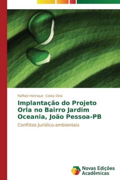 Cover for Costa Diniz Raffael Henrique · Implantacao Do Projeto Orla No Bairro Jardim Oceania, Joao Pessoa-pb (Pocketbok) (2013)