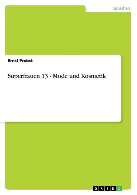 Superfrauen 13 - Mode und Kosmet - Probst - Books - Grin Verlag Gmbh - 9783640395200 - August 12, 2009