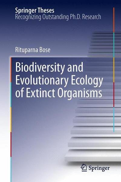 Cover for Rituparna Bose · Biodiversity and Evolutionary Ecology of Extinct Organisms - Springer Theses (Gebundenes Buch) [2013 edition] (2012)