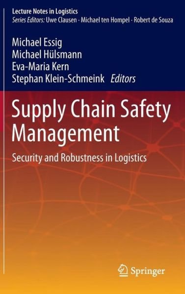 Cover for Michael Essig · Supply Chain Safety Management: Security and Robustness in Logistics - Lecture Notes in Logistics (Hardcover Book) [2013 edition] (2012)