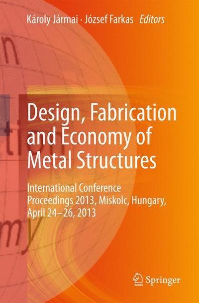 Cover for J  Rmai  K  Roly · Design, Fabrication and Economy of Metal Structures: International Conference Proceedings 2013, Miskolc, Hungary, April 24-26, 2013 (Paperback Bog) [2013 edition] (2015)