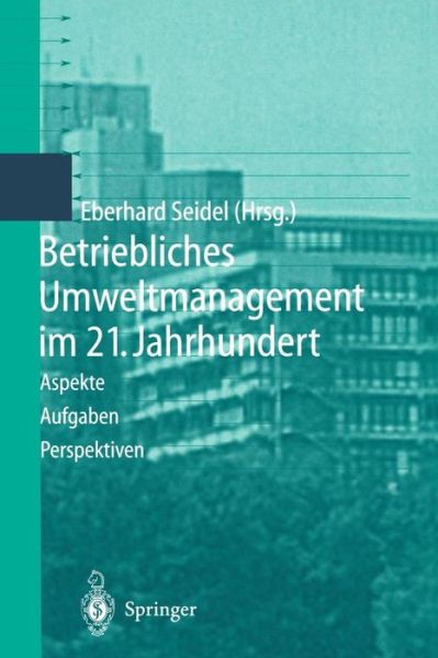 Cover for Eberhard Seidel · Betriebliches Umweltmanagement Im 21. Jahrhundert: Aspekte, Aufgaben, Perspektiven (Paperback Book) [Softcover Reprint of the Original 1st 1999 edition] (2013)