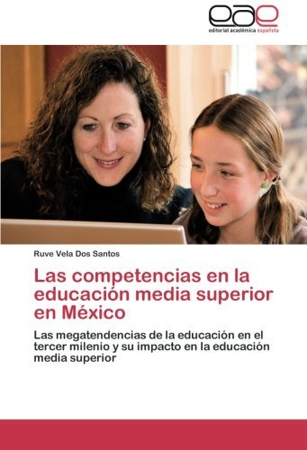 Cover for Ruve Vela Dos Santos · Las Competencias en La Educación Media Superior en México: Las Megatendencias De La Educación en El Tercer Milenio Y Su Impacto en La Educación Media Superior (Pocketbok) [Spanish edition] (2012)