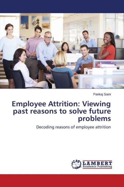 Cover for Saini Pankaj · Employee Attrition: Viewing Past Reasons to Solve Future Problems (Paperback Book) (2015)