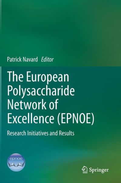 Cover for Patrick Navard · The European Polysaccharide Network of Excellence (EPNOE): Research Initiatives and Results (Hardcover Book) (2012)